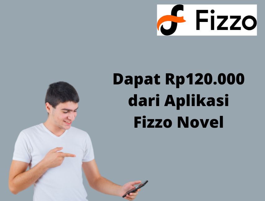 Ini Cara Cepat dapat Rp120ribu dari Aplikasi Penghasil Uang Fizzo Novel!