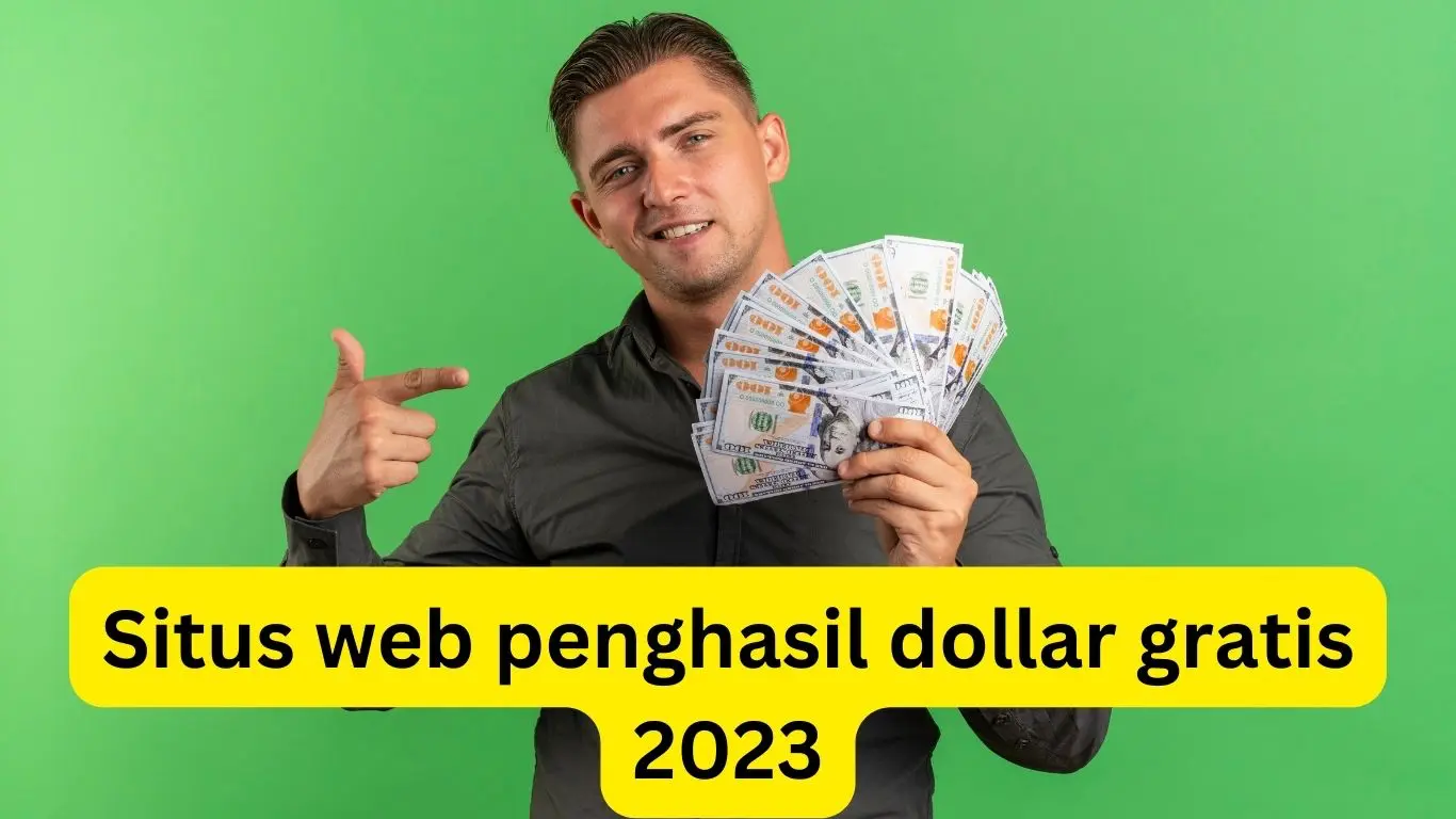 Situs Web Penghasil Dollar Gratis 2023, Langsung Menguntungkan Ratusan Ribu!