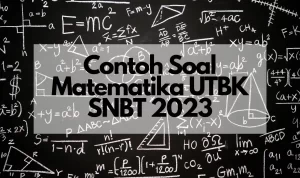 Pelajari Contoh Soal Matematika UTBK 2023 Berikut Ini!