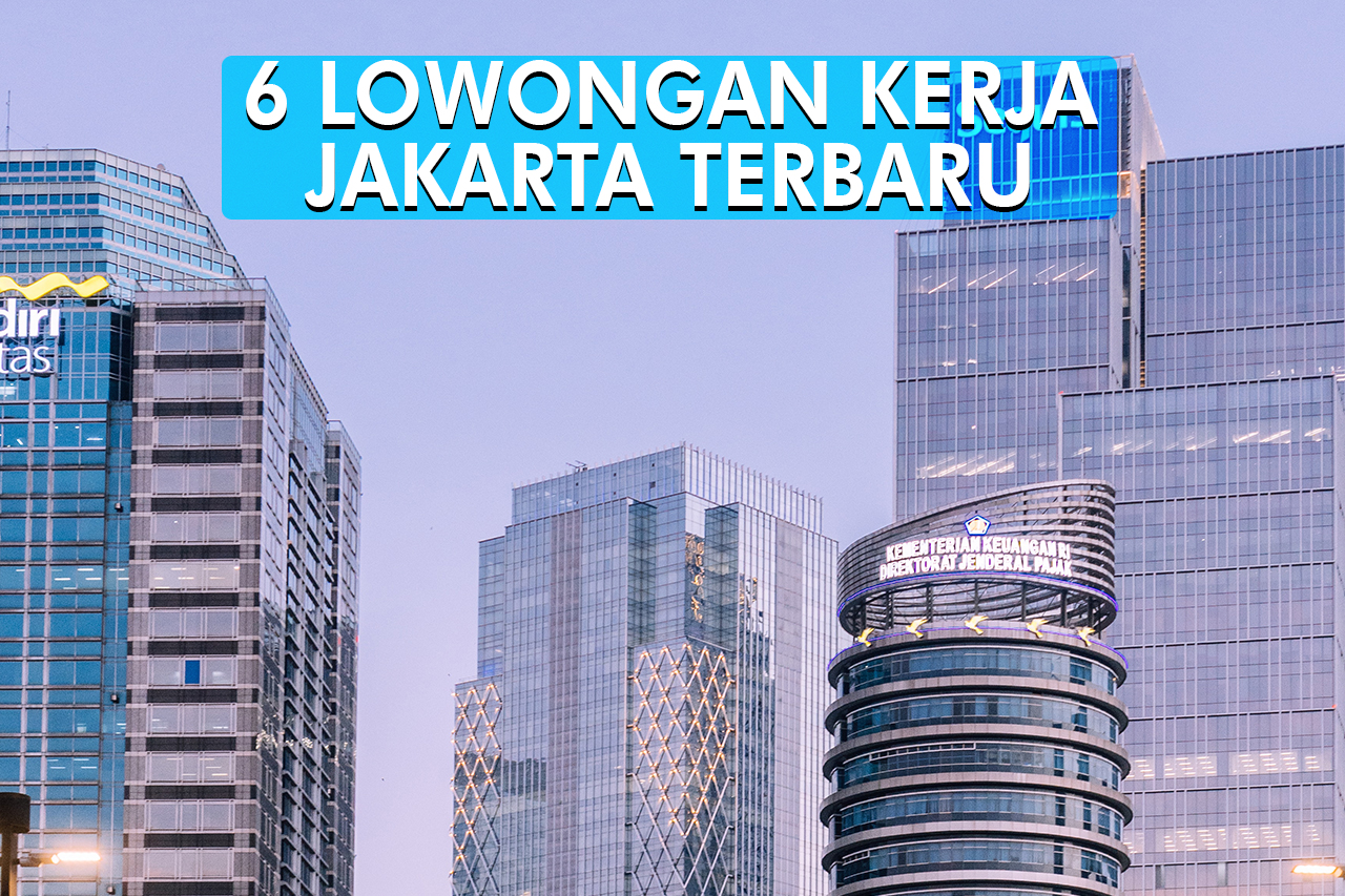 6 Lowongan Kerja Jakarta, Info Loker Terbaru 2023