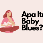 Apa Itu Baby Blues? Simak Mulai Dari Gejala & Cara Tanganinya!