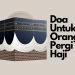 Doa Untuk Orang Berangkat Haji Agar Dilancarkan dan Dilindungi!