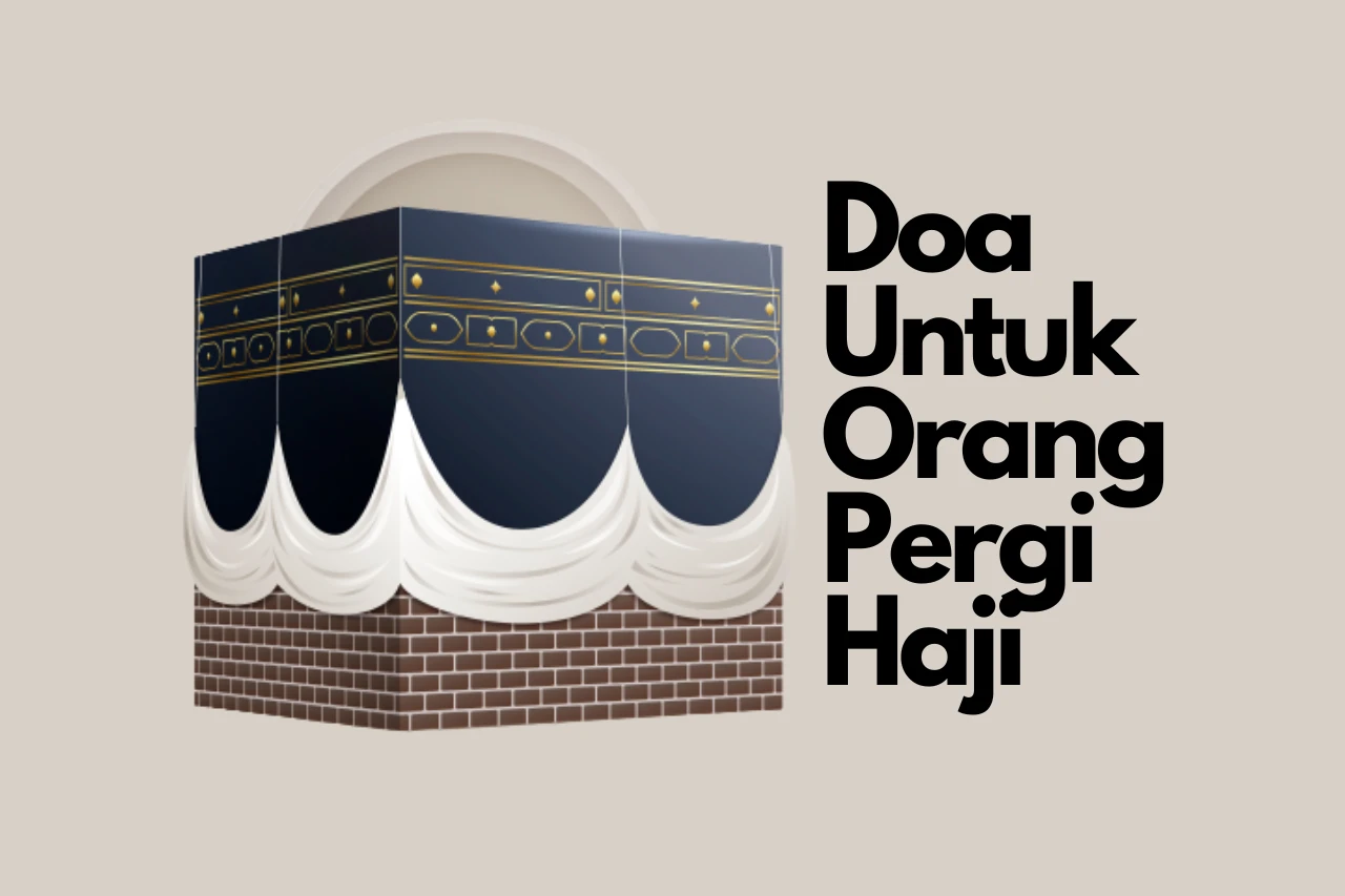 Doa Untuk Orang Berangkat Haji Agar Dilancarkan dan Dilindungi!