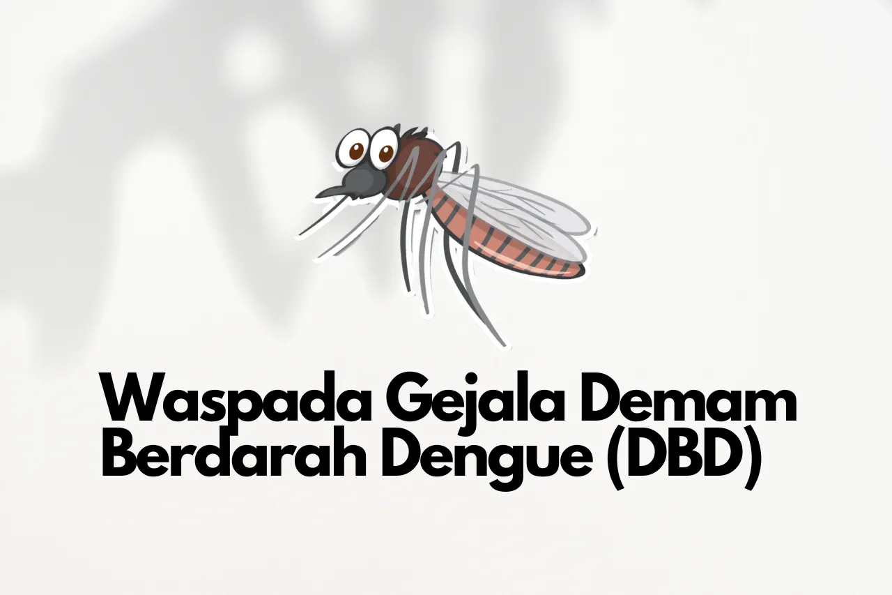 Gejala Demam Berdarah Dengue (DBD) Yang Perlu Kamu Waspadai!