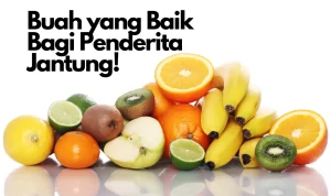 Buah Penderita Jantung yang Baik di Konsumsi, Cek di Sini!