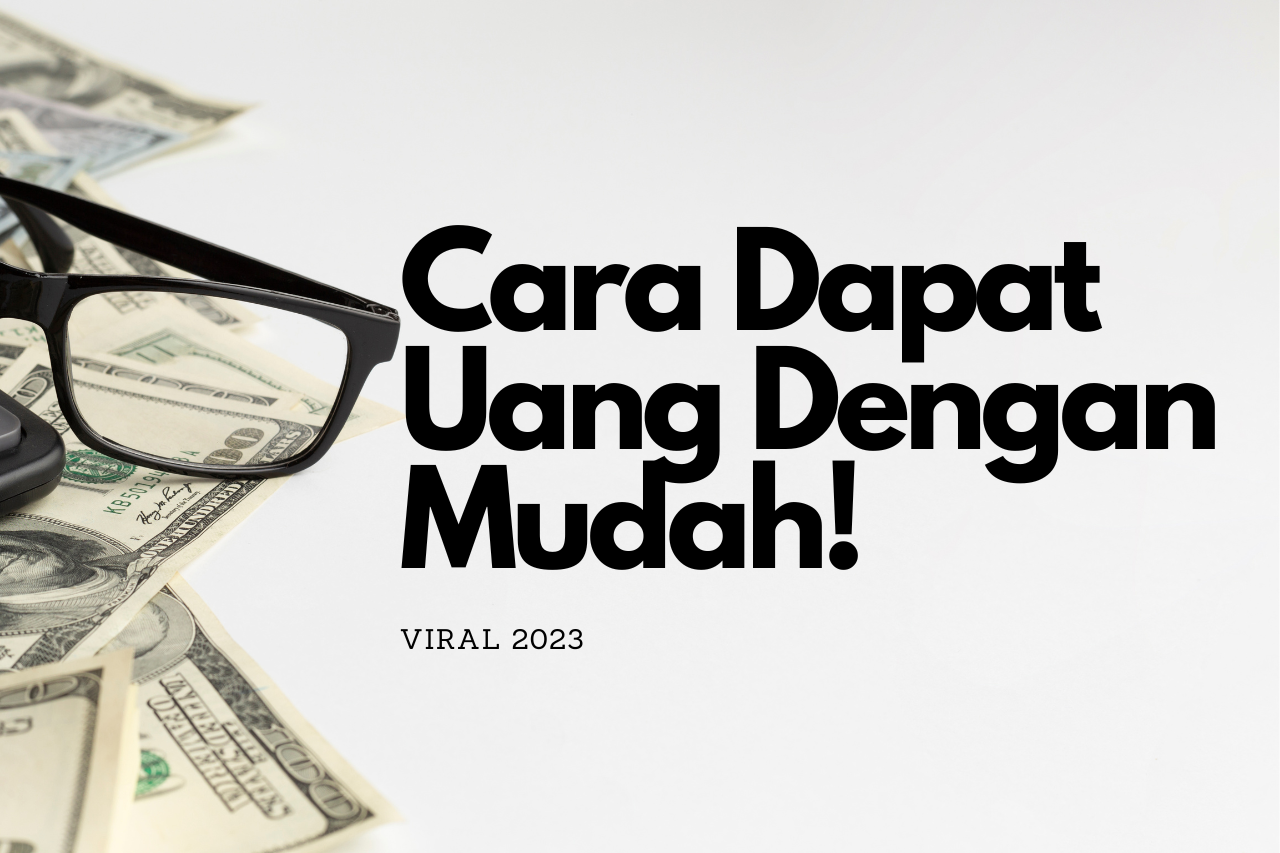 VIRAL! Cara Dapat Uang Dengan Mudah Di 2023