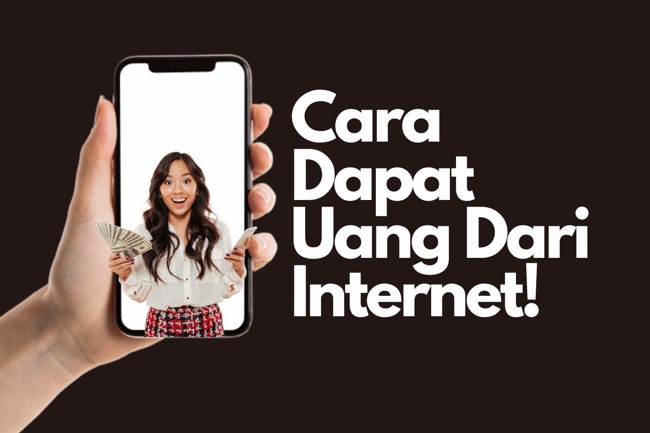 Cara Dapat Uang Dari Internet, Bisa Bikin Untung Ratusan Ribu!