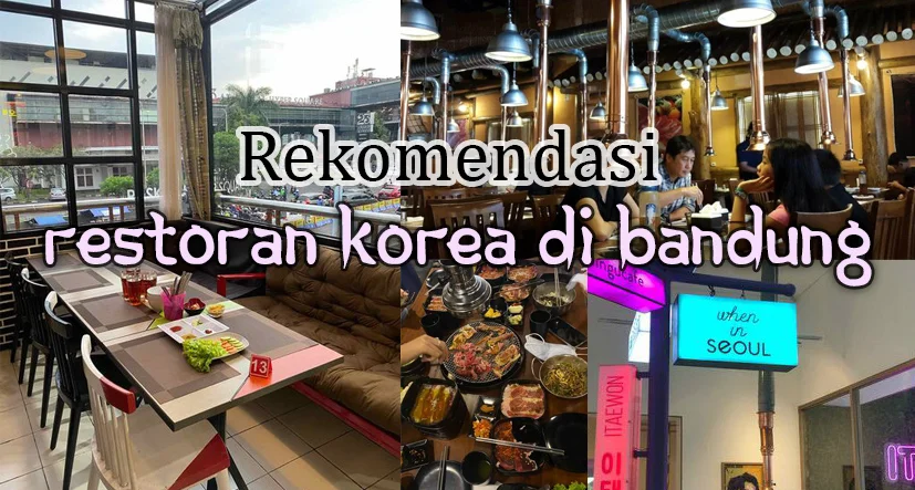 Rekomendasi 10 Restoran Korea di Bandung yang Otentik dan Instagramable