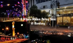 8 Tempat Wisata Malam di Bandung yang Menakjubkan, Liburan Akan Sempurna!