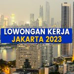 4 Loker Jakarta Mei 2023, Lowongan Kerja Terbaru