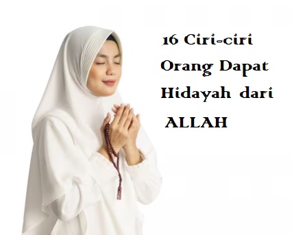 Ciri-ciri orang yang dapat hidayah dari Allah SWT.