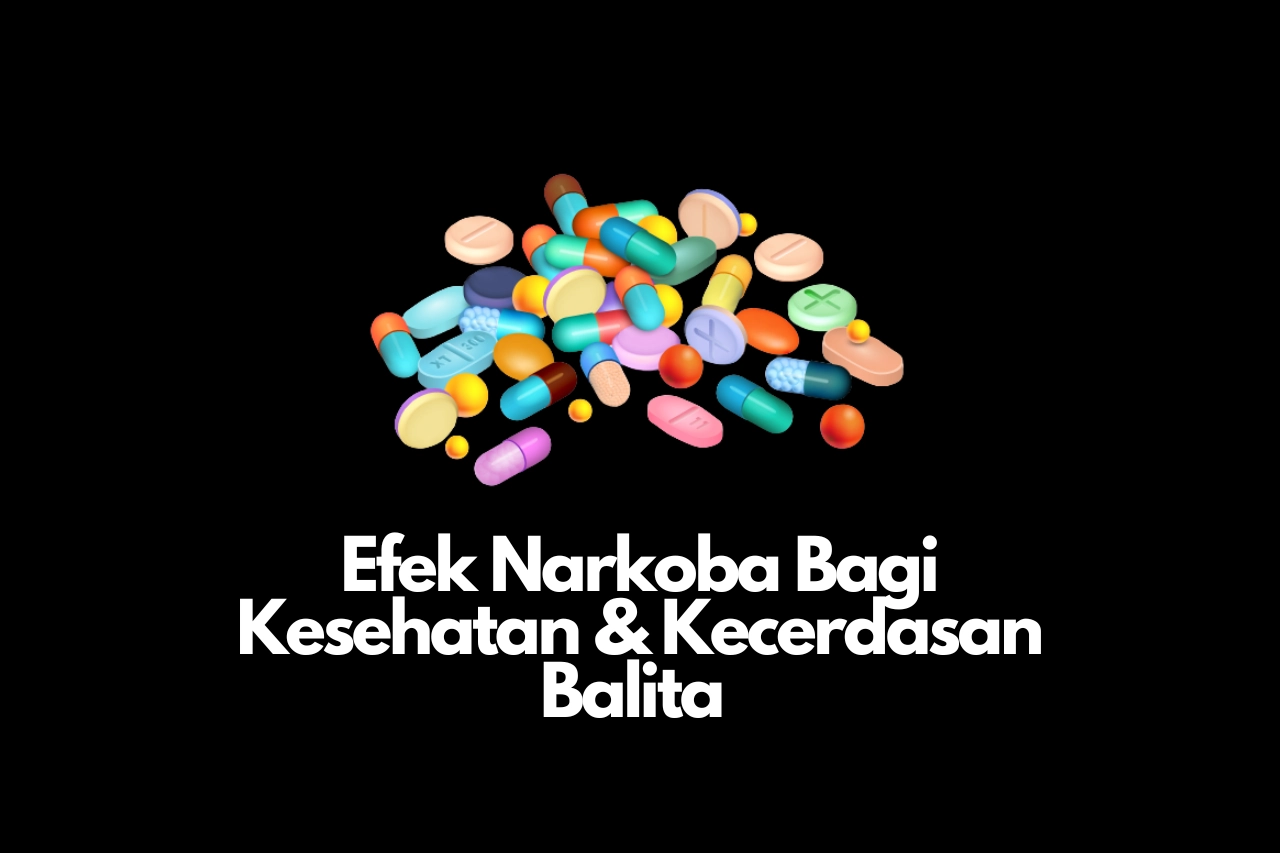 Efek Narkoba Bagi Kesehatan & Kecerdasan Pada Balita!