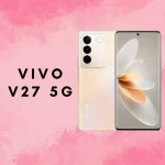 Spesifikasi Lengkap dari Vivo V27 5G, Minat Punya Hp Ini?