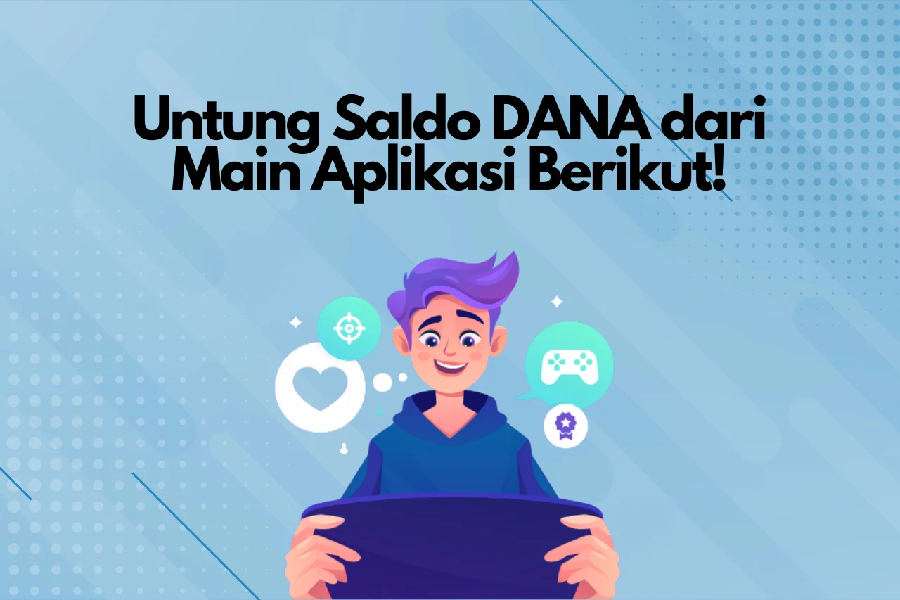 Makin Untung Saldo DANA dengan Main Aplikasi Seru Ini!