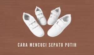 Cara Mencuci Sepatu Berwarna Putih agar Tetap Bersih!