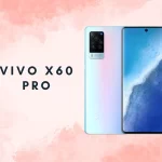 Ingin Ganti Hp? Berikut Rekomendasi HP Canggih Vivo X60 PRO!