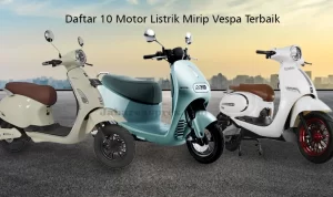 10 Rekomendasi Motor Listrik Mirip Vespa Terbaik Bergaya Modern Retro