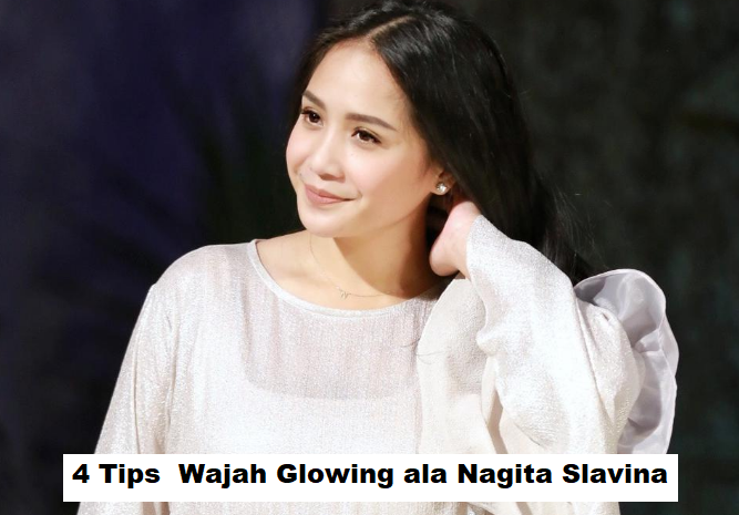 4 Tips Membuat Wajah Glowing ala Nagita Slavina