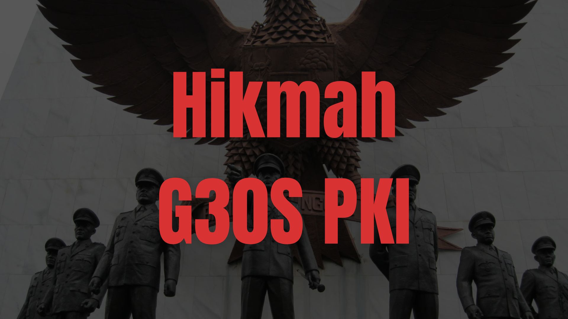 Hikmah dan Pelajaran yang dapat diambil dari Peristiwa G30S PKI