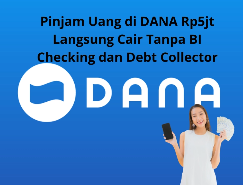 Pinjam Uang di DANA Rp5jt Langsung Cair Tanpa BI Checking dan Debt Collector