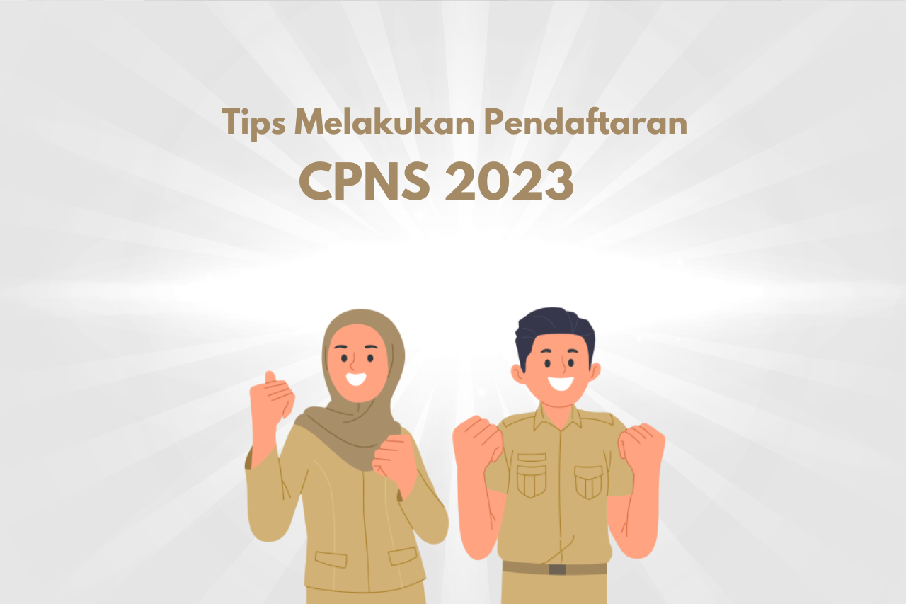 Tips Melakukan Pendaftaran CPNS 2023, Lihat Di Sini!