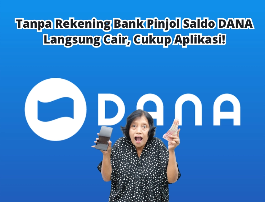 Tanpa Rekening Bank Pinjol Saldo DANA Langsung Cair, Cukup Aplikasi!