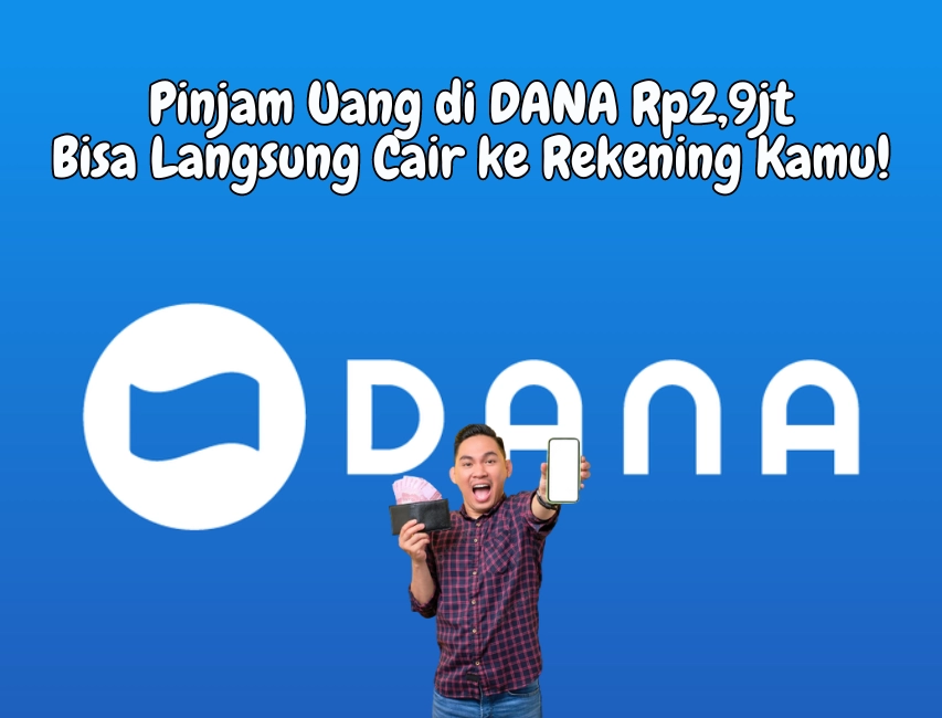 Pinjam Uang di DANA Rp2,9jt Bisa Langsung Cair ke Rekening Kamu!