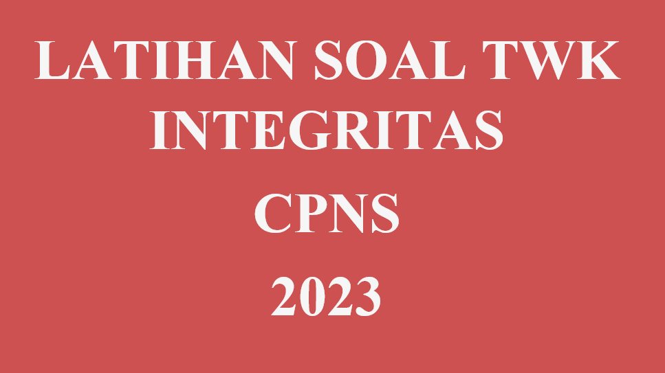 Contoh Latihan Soal TWK Integritas untuk CPNS Tahap SKD 2023