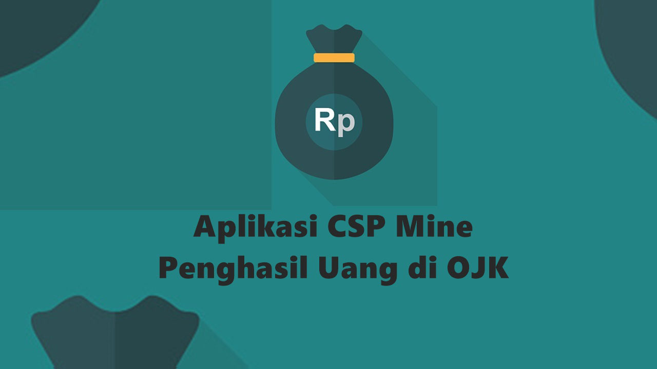 Aplikasi Penghasil Uang CSP Mine Terbukti Bodong! Memakan Korban dengan Modus Mesin Mining