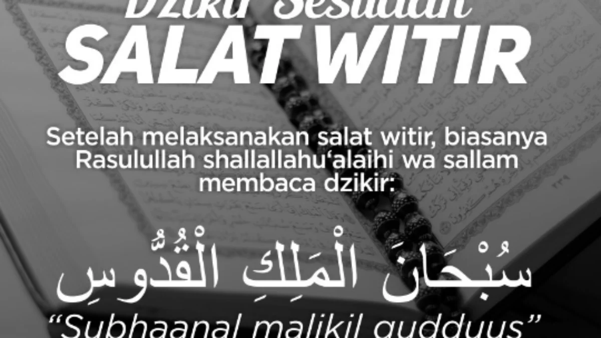 Berikut Lafal Bacaan Zikir Seusai Sholat Witir di Bulan Ramadan 2024