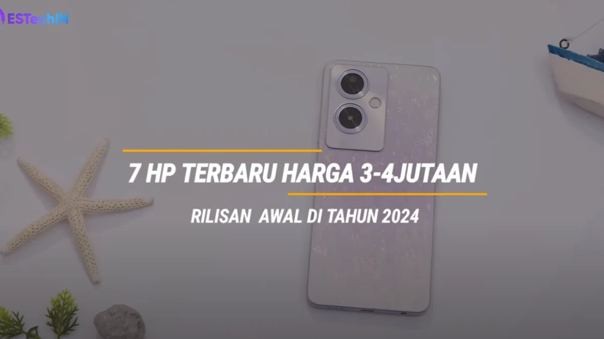 7 HP Terbaru 2024 dengan Performa Memukau dan Fitur Terkini Harga Cuman 3-4 Jutaan