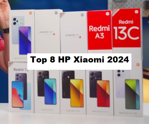 Rekomendasi Top 8 HP Xiaomi 2024