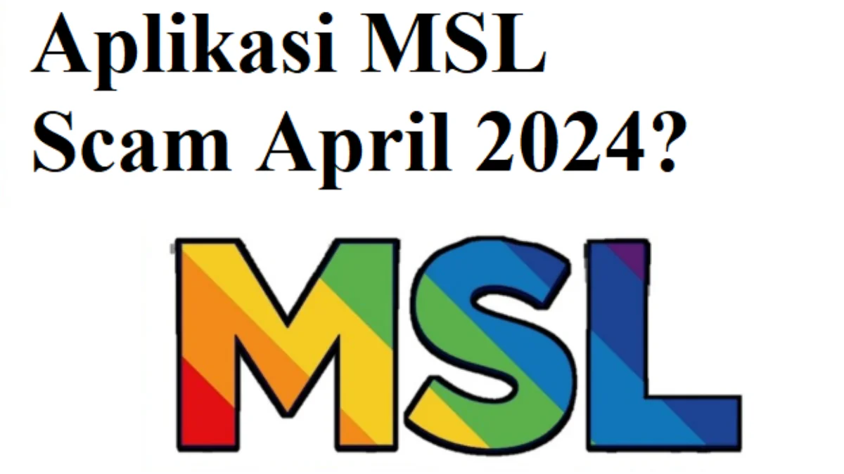 Waspada! Tanda-tanda Aplikasi MSL Diprediksi Akan Scam Bulan April 2024
