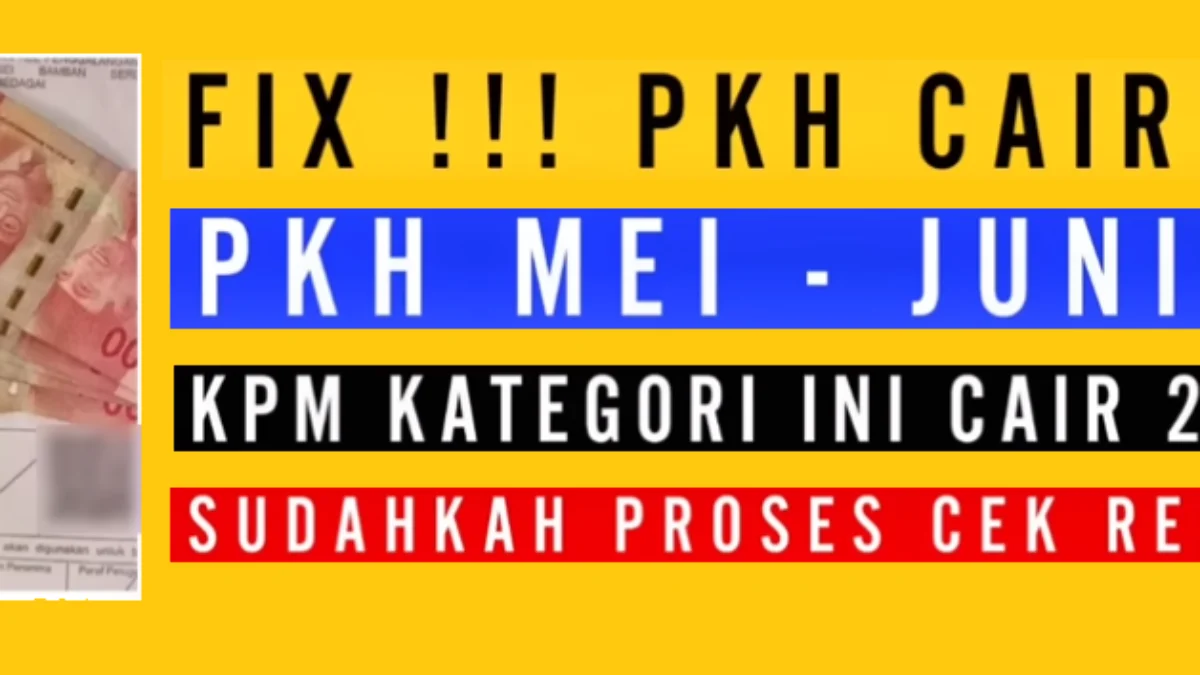 PKH Cair Lagi! Pencairan Bantuan Dua Kali Lipat Untuk Bulan Mei Dan Juni