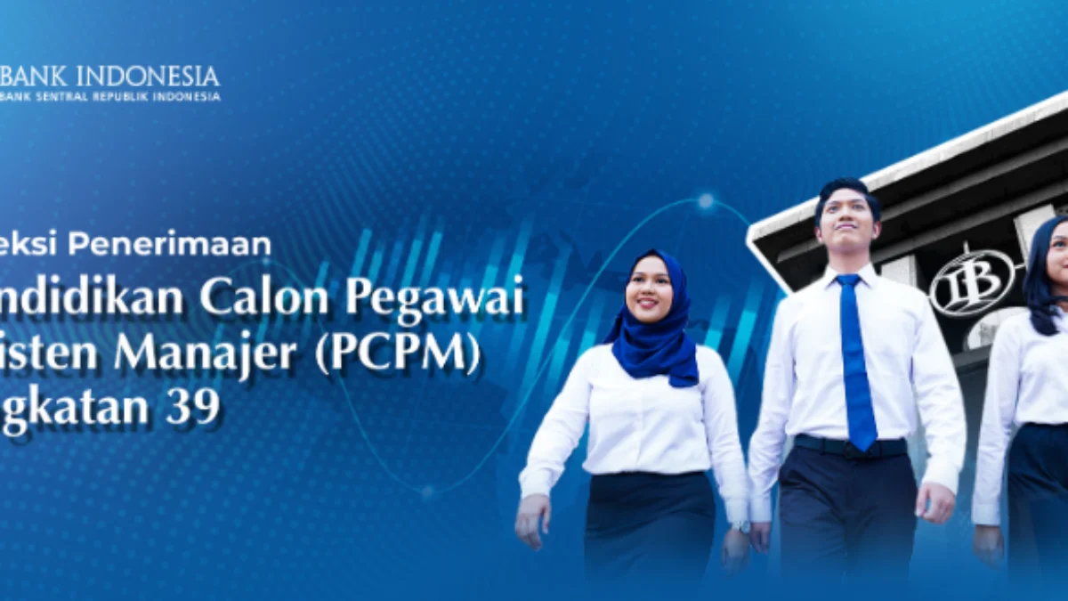 Resmi Dibuka Seleksi PCPM ke-39 Bank Indonesia Tahun 2024