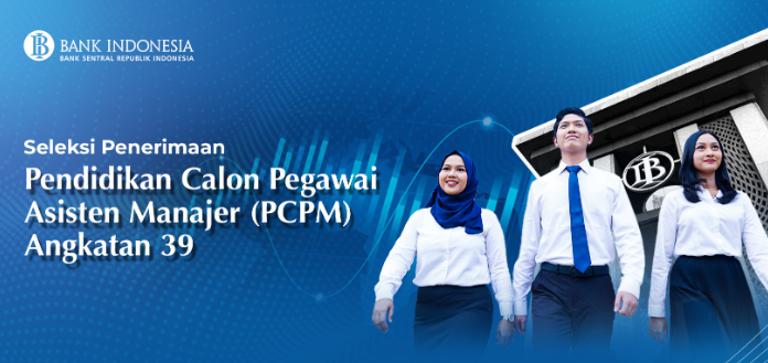 Resmi Dibuka Seleksi PCPM ke-39 Bank Indonesia Tahun 2024