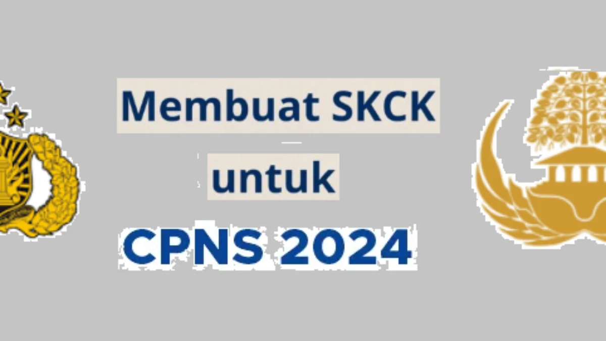 Pendaftaran CPNS 2024, Prosedur dan Berkas yang Dibutuhkan untuk Pembuatan SKCK