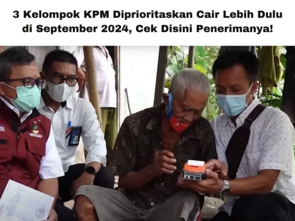 Bagi Penerima Bantuan PKH dan BPNT, 3 Kelompok KPM Diprioritaskan Cair Lebih Dulu di September 2024, Cek Disini Penerimanya!