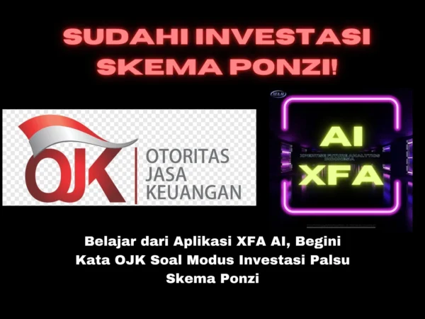 Belajar dari Aplikasi XFA AI, Begini Kata OJK Soal Modus Investasi Palsu Skema Ponzi