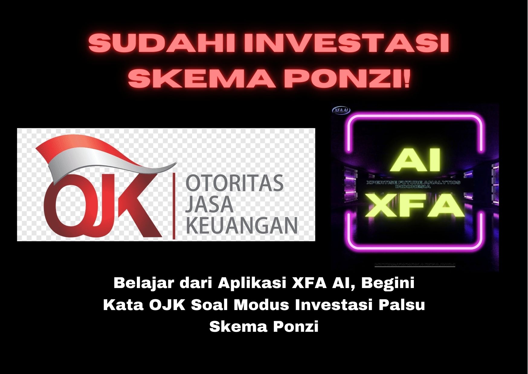 Belajar dari Aplikasi XFA AI, Begini Kata OJK Soal Modus Investasi Palsu Skema Ponzi