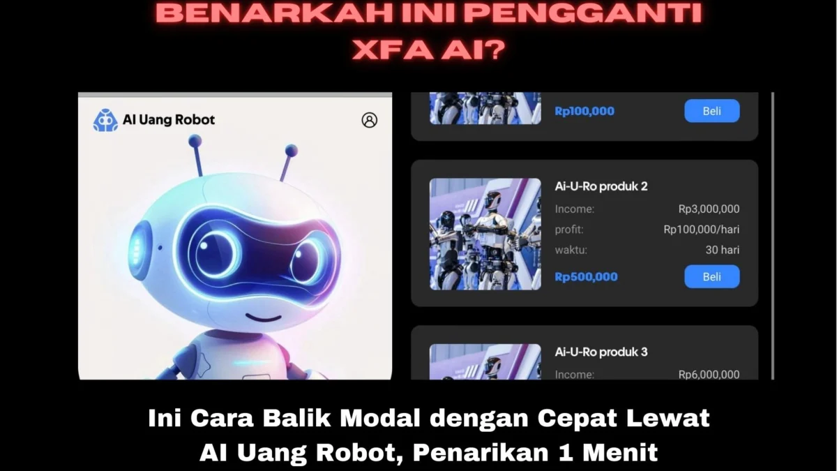 Pengganti XFA AI Hadir, Ini Cara Balik Modal dengan Cepat Lewat AI Uang Robot, Penarikan 1 Menit Langsung Masuk?