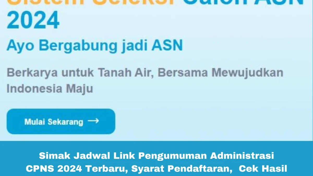 Simak Jadwal Link Pengumuman Administrasi CPNS 2024 Terbaru, Syarat Pendaftaran, Cek Hasil Kelulusan di sscasn.bkn.go.id