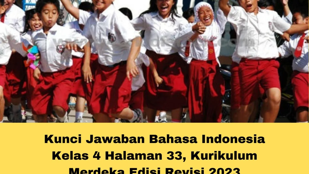 Kunci Jawaban Bahasa Indonesia Kelas 4 Halaman 33, Kurikulum Merdeka Edisi Revisi 2023