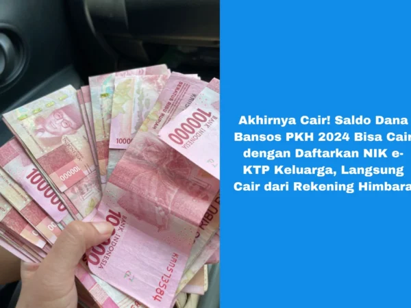 Akhirnya Cair! Saldo Dana Bansos PKH 2024 Bisa Cair dengan Daftarkan NIK e-KTP Keluarga, Langsung Cair dari Rekening Himbara