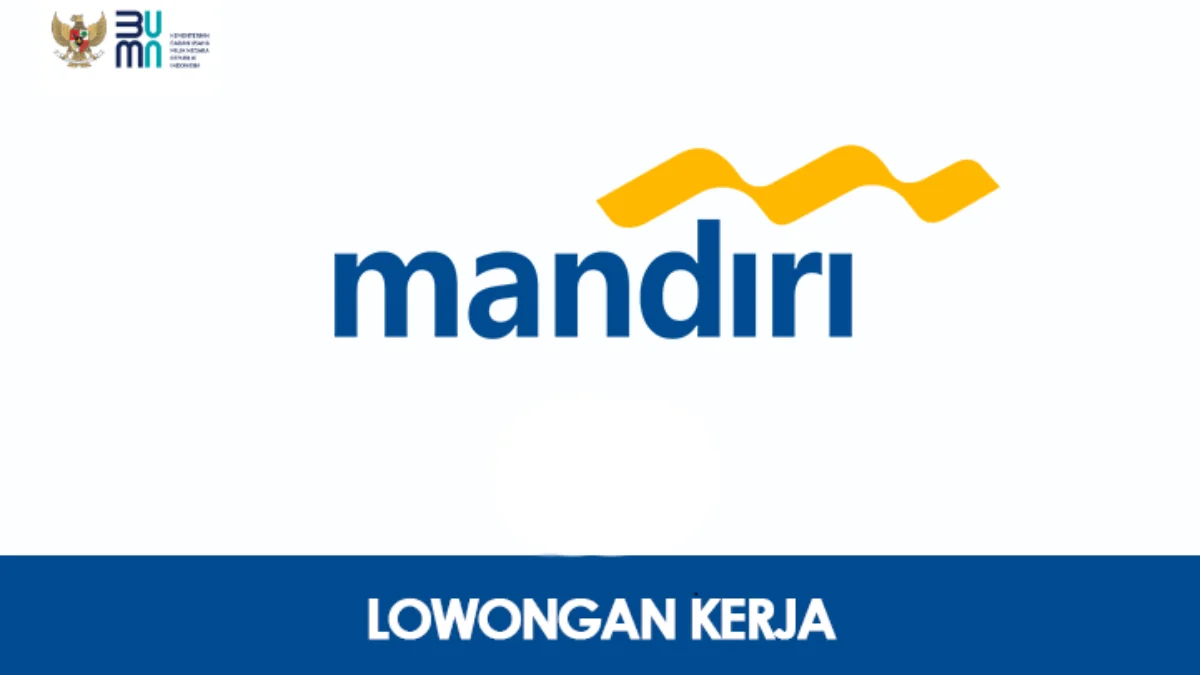 Cara Daftar Lowongan Kerja BUMN Bank Mandiri untuk Lulusan S1 dan S2