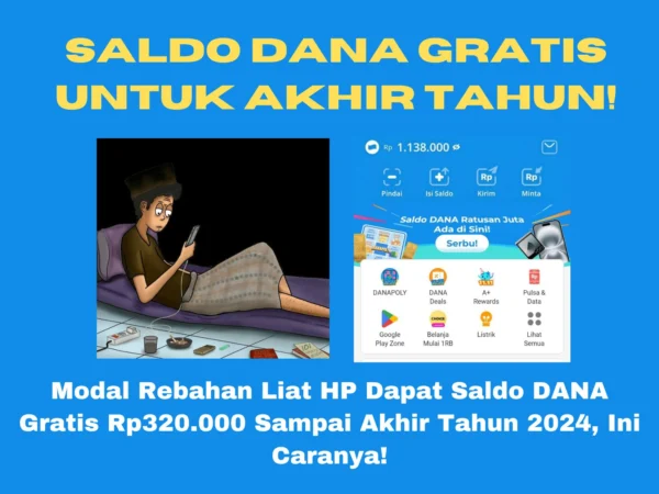 Dapatkan saldo DANA gratis Rp320.000 hanya dengan memanfaatkan aplikasi penghasil uang di HP kamu. Lumayan buat penghasilan akhir tahun.