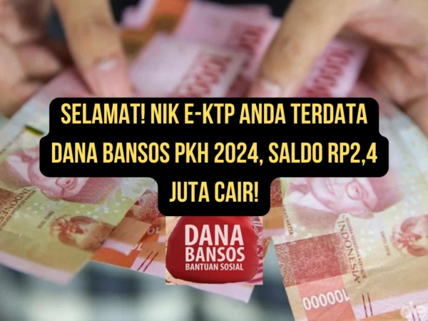 Cek segera ketentuang untuk mencairkan dana bansos PKH 2024 senila RP2,4 juta melalui validasi NIK E-KTP per hari ini. Begini cara mudahnya!