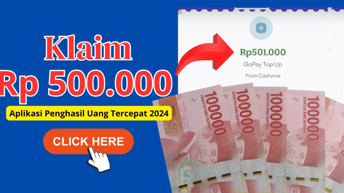 Cara Klaim Rp 500.000 Tercepat di Aplikasi Penghasil Uang Terbaru 2024