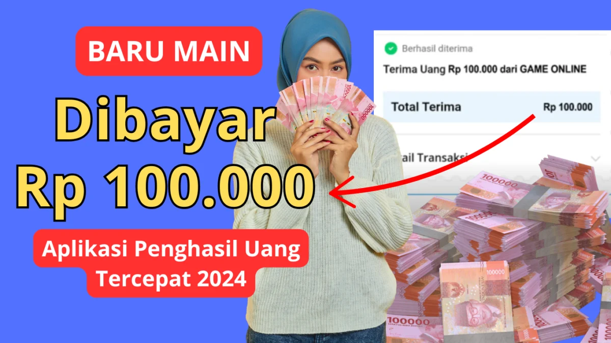 Baru Main Dibayar Rp 100.000, Berikut Aplikasi Penghasil Uang Tercepat 2024!