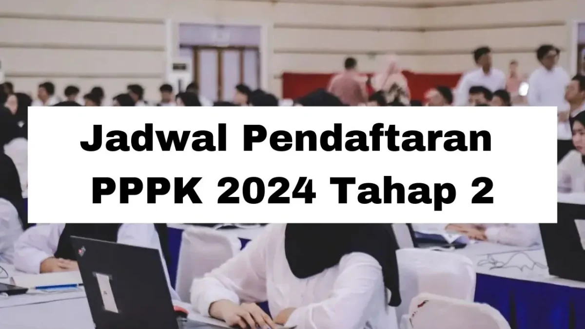 Jadwal Pendaftaran PPPK 2024 Tahap 2: Rekrutmen Honorer dan Lulusan PPG Jadi ASN